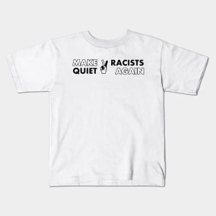 Make Racists Quiet Again Kids T-Shirt